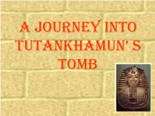 A Journey into Tutankhamun’ s Tomb