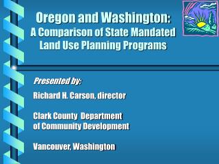 Oregon and Washington: A Comparison of State Mandated Land Use Planning Programs