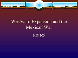 Westward Expansion and the Mexican War