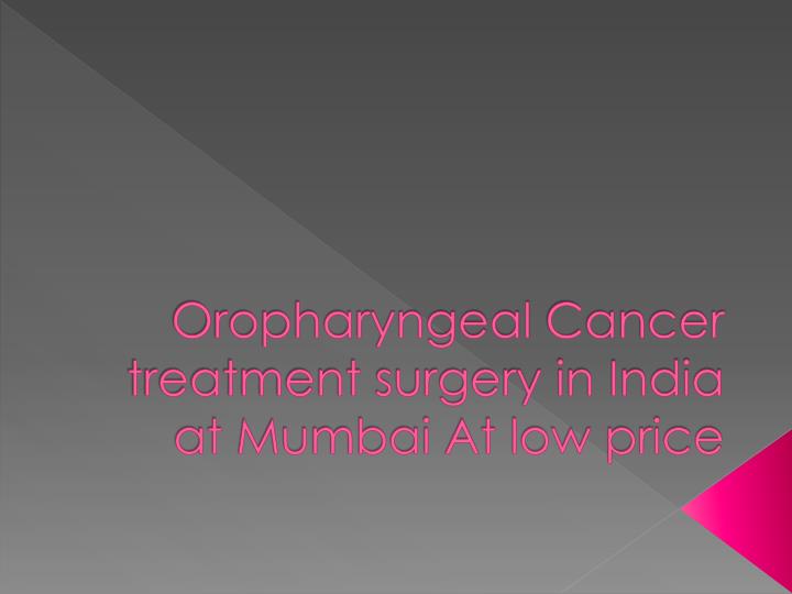 oropharyngeal cancer treatment surgery in india at mumbai at low price