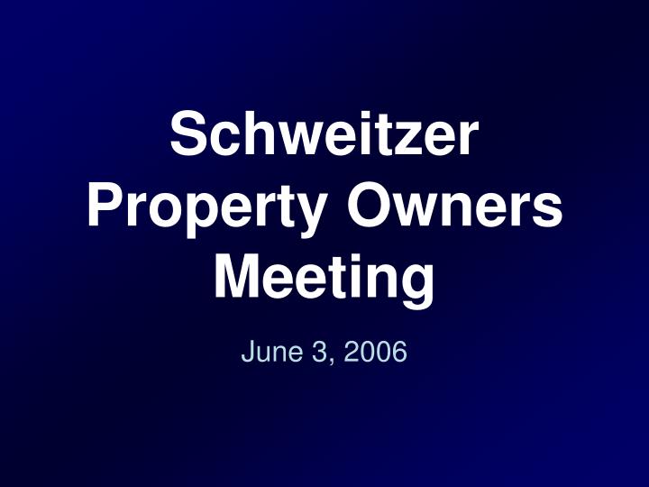 schweitzer property owners meeting