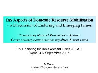 UN Financing for Development Office &amp; IFAD Rome, 4-5 September 2007 M Grote National Treasury, South Africa