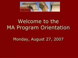 Welcome to the MA Program Orientation Monday, August 27, 2007