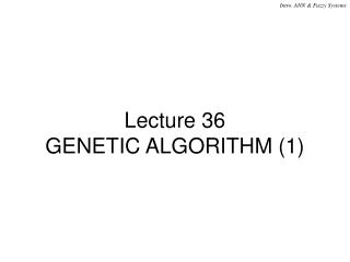 Lecture 36 GENETIC ALGORITHM (1)