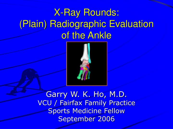 x ray rounds plain radiographic evaluation of the ankle