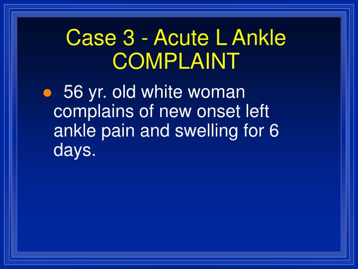 case 3 acute l ankle complaint