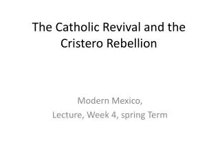 The Catholic Revival and the Cristero Rebellion