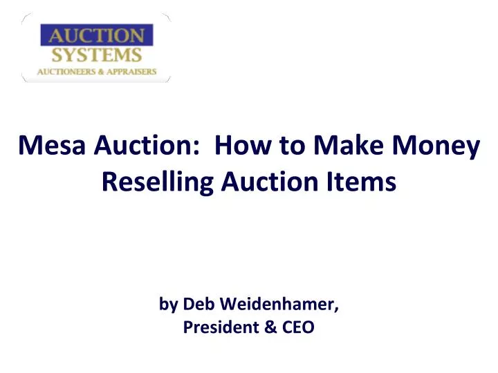 mesa auction how to make money reselling auction items by deb weidenhamer president ceo