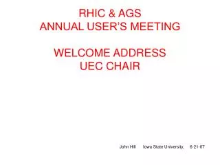 RHIC &amp; AGS ANNUAL USER’S MEETING WELCOME ADDRESS UEC CHAIR