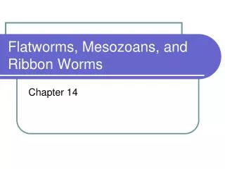 Flatworms, Mesozoans, and Ribbon Worms