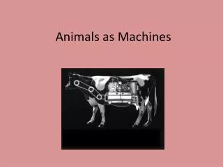 Animals as Machines