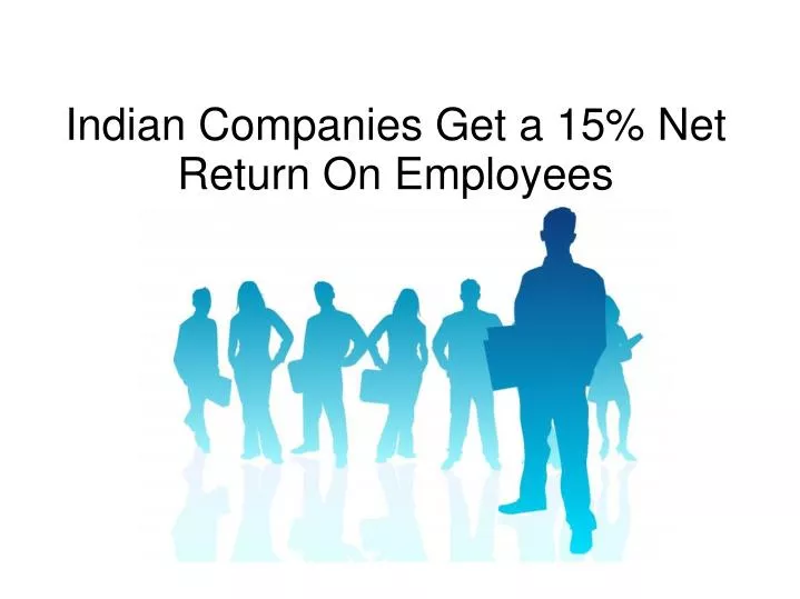 indian companies get a 15 net return on employees