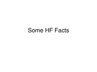 Some HF Facts