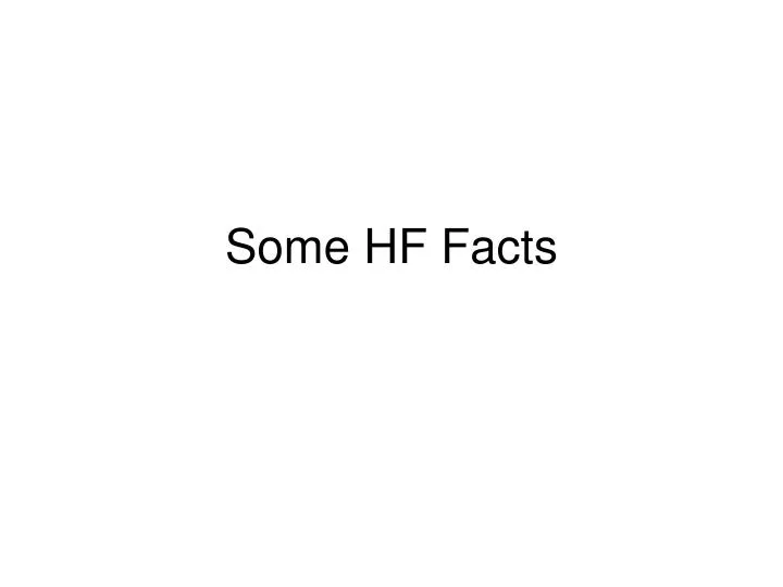 some hf facts