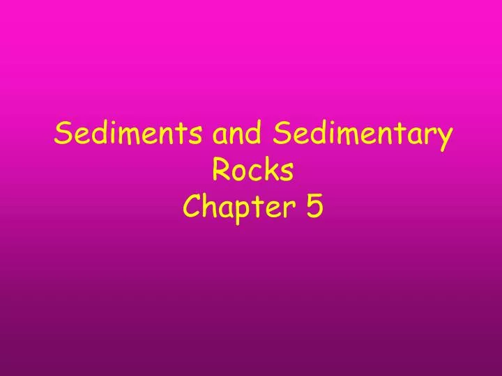 sediments and sedimentary rocks chapter 5