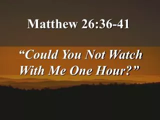 Matthew 26:36-41