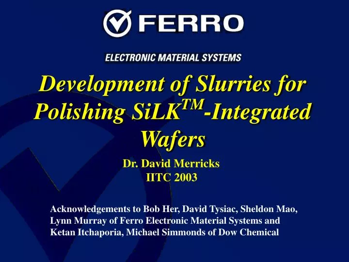 development of slurries for polishing silk tm integrated wafers