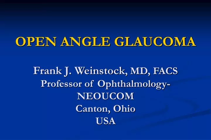 open angle glaucoma frank j weinstock md facs professor of ophthalmology neoucom canton ohio usa