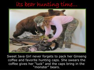 its bear hunting time…