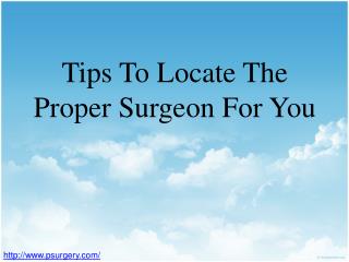 tips to locate the proper surgeon for you