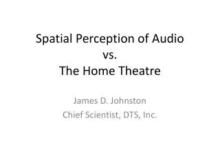 Spatial Perception of Audio vs. The Home Theatre