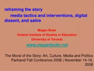 reframing the story 		media tactics and interventions, digital dissent, and satire Megan Boler Ontario Institute of Stud