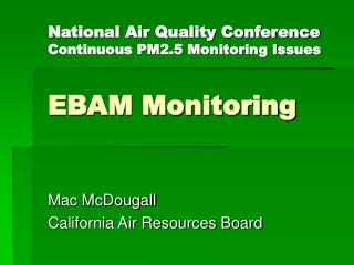 National Air Quality Conference Continuous PM2.5 Monitoring Issues EBAM Monitoring