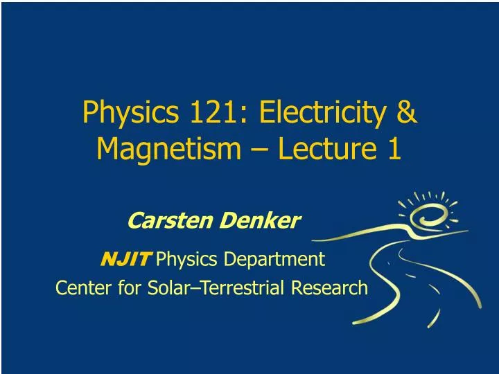 physics 121 electricity magnetism lecture 1