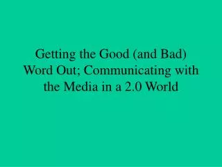 Getting the Good (and Bad) Word Out; Communicating with the Media in a 2.0 World