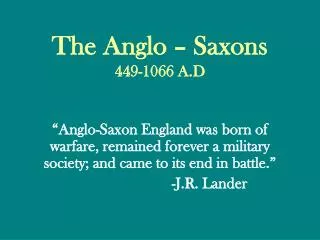 The Anglo – Saxons 449-1066 A.D