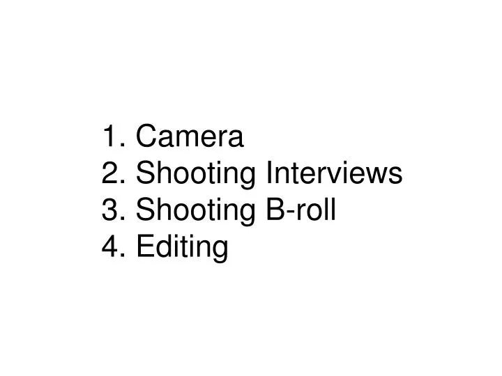 1 camera 2 shooting interviews 3 shooting b roll 4 editing