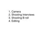 1. Camera 2. Shooting Interviews 3. Shooting B-roll 4. Editing - slide 1