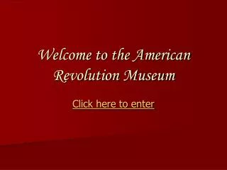 Welcome to the American Revolution Museum