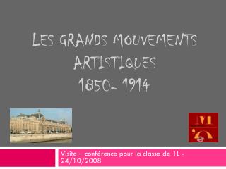 Les grands mouvements artistiques 1850- 1914