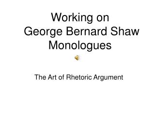 Working on George Bernard Shaw Monologues
