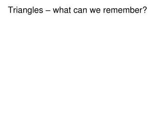 Triangles – what can we remember?