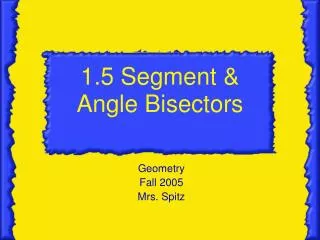 1.5 Segment &amp; Angle Bisectors