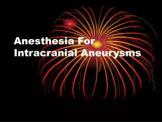 Anesthesia For Intracranial Aneurysms