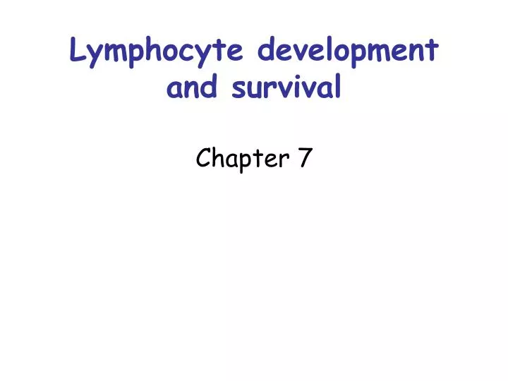 lymphocyte development and survival chapter 7