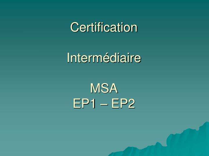 certification interm diaire msa ep1 ep2
