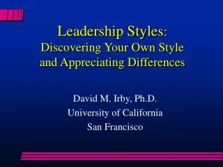 Leadership Styles : Discovering Your Own Style and Appreciating Differences