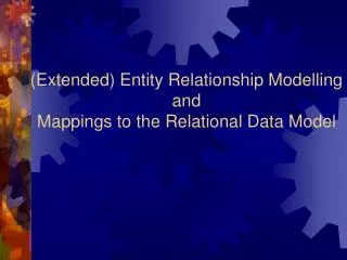 (Extended) Entity Relationship Modelling and Mappings to the Relational Data Model