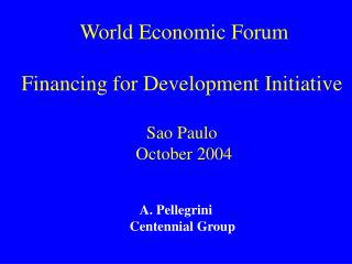 World Economic Forum Financing for Development Initiative Sao Paulo October 2004