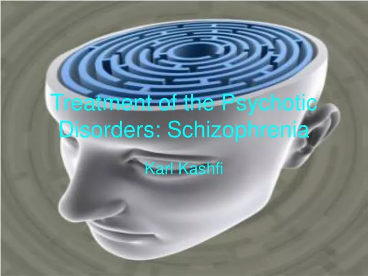 treatment of the psychotic disorders schizophrenia