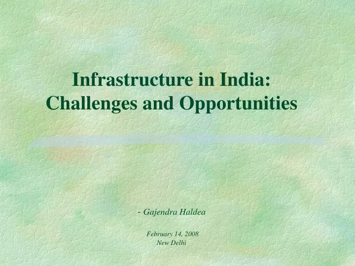 infrastructure in india challenges and opportunities gajendra haldea february 14 2008 new delhi