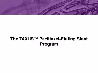 The TAXUS™ Paclitaxel-Eluting Stent Program