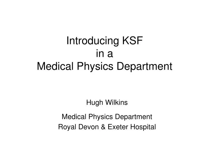 introducing ksf in a medical physics department
