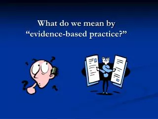What do we mean by “evidence-based practice?”