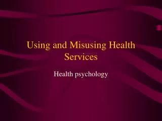 Using and Misusing Health Services