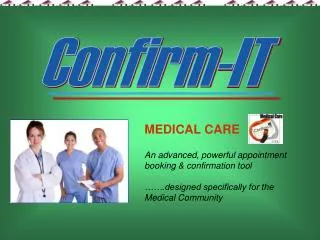 MEDICAL CARE An advanced, powerful appointment booking &amp; confirmation tool …….designed specifically for the Medical